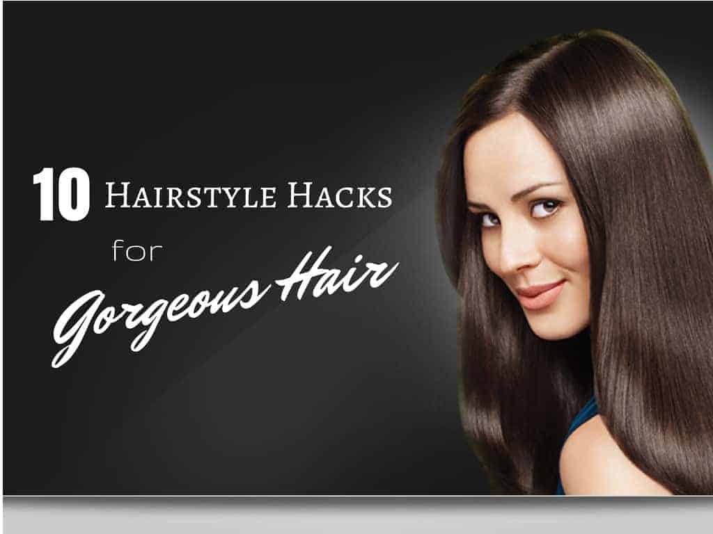 10 Hairstyle Hacks For Gorgeous Hair 10 Hairstyle Hacks For Gorgeous Hair