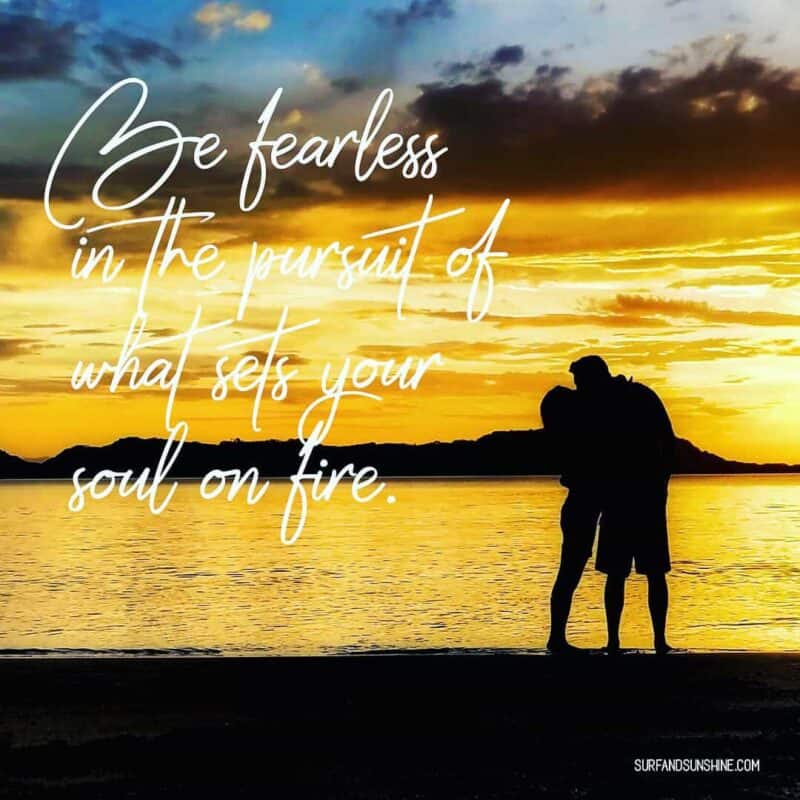 Travel Quote: Be fearless in the pursuit of what sets your soul on fire ...