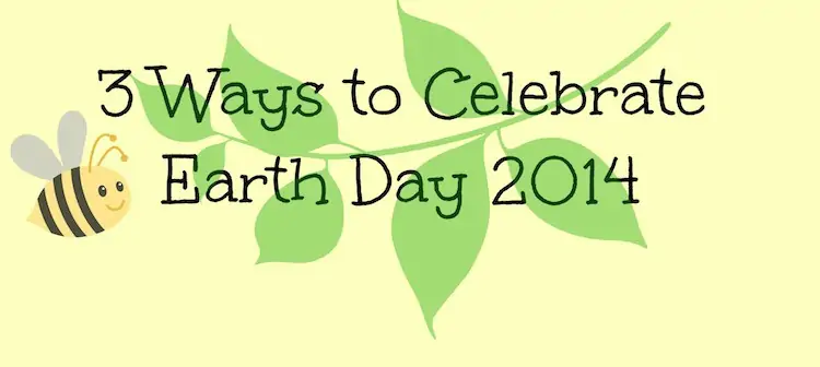Ways to Celebrate Earth Day 2014